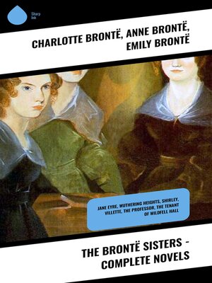 cover image of The Brontë Sisters--Complete Novels